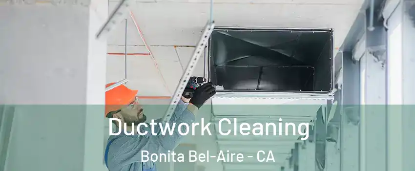 Ductwork Cleaning Bonita Bel-Aire - CA