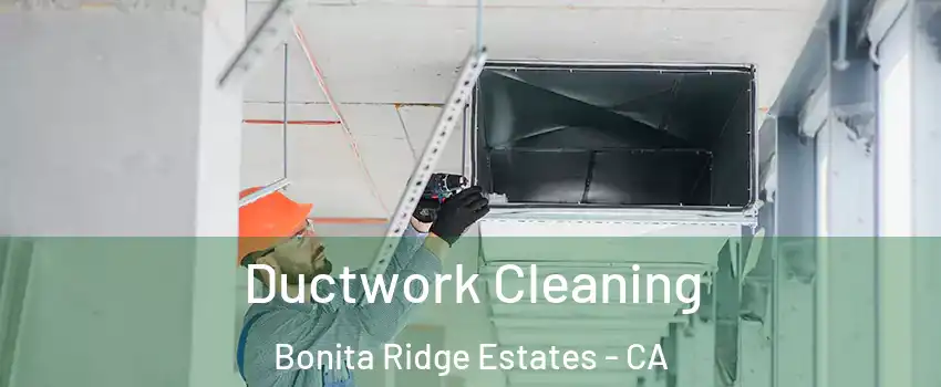 Ductwork Cleaning Bonita Ridge Estates - CA