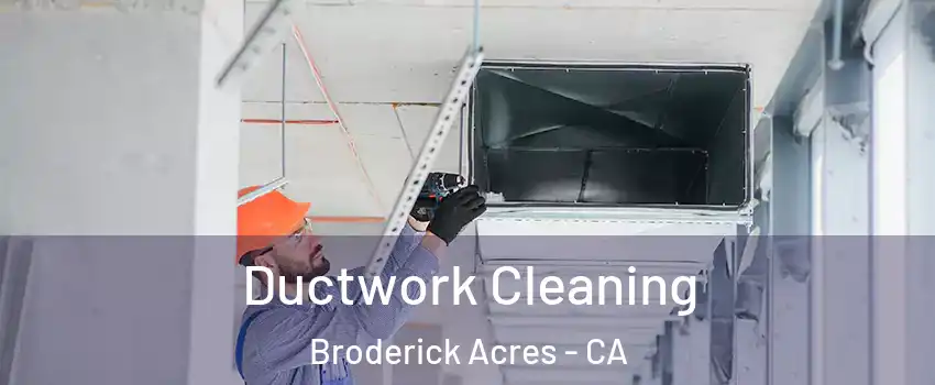 Ductwork Cleaning Broderick Acres - CA
