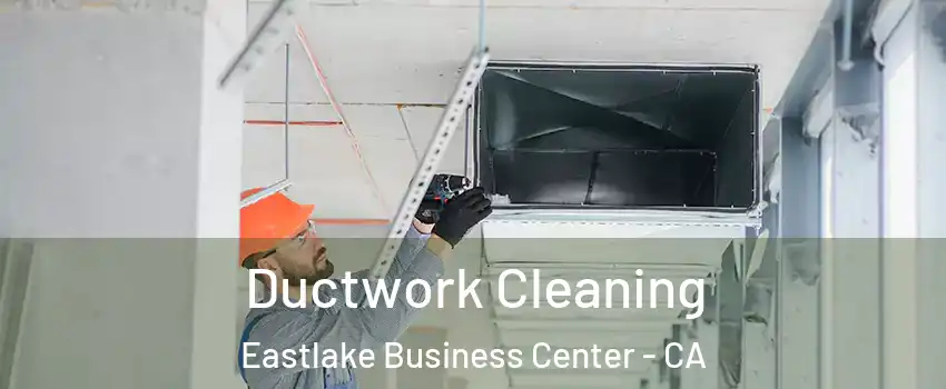 Ductwork Cleaning Eastlake Business Center - CA