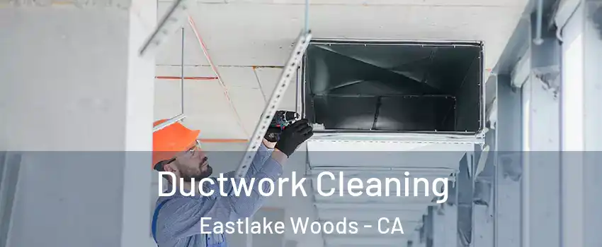 Ductwork Cleaning Eastlake Woods - CA