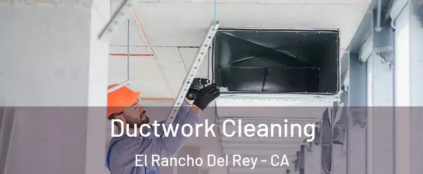 Ductwork Cleaning El Rancho Del Rey - CA