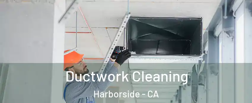 Ductwork Cleaning Harborside - CA