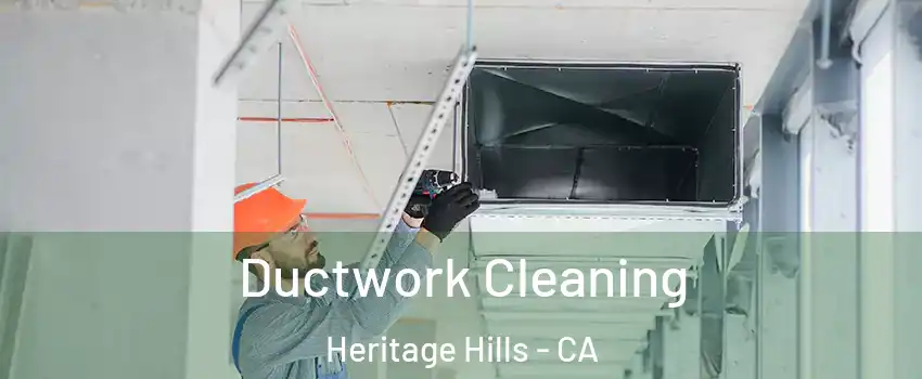 Ductwork Cleaning Heritage Hills - CA