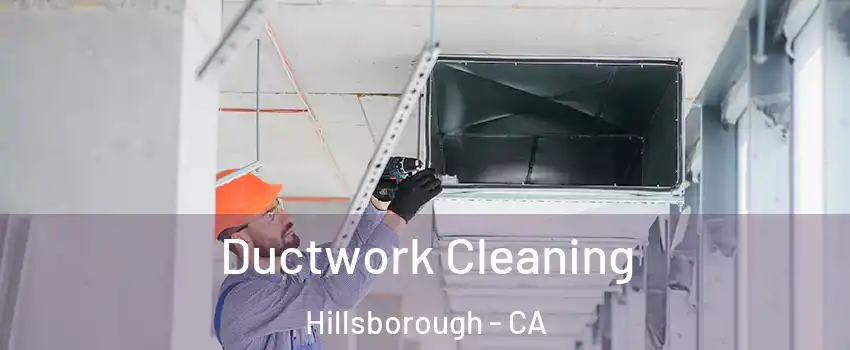 Ductwork Cleaning Hillsborough - CA