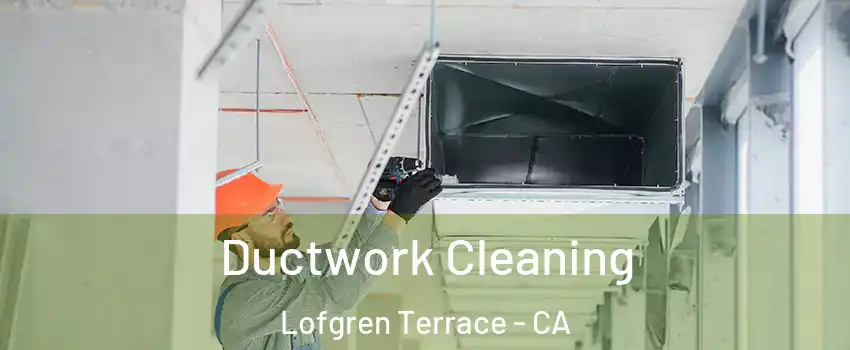 Ductwork Cleaning Lofgren Terrace - CA