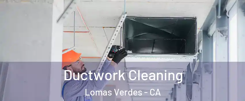 Ductwork Cleaning Lomas Verdes - CA