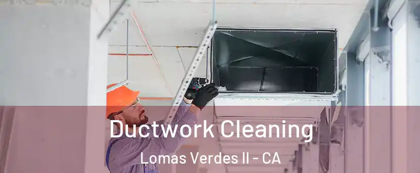 Ductwork Cleaning Lomas Verdes II - CA