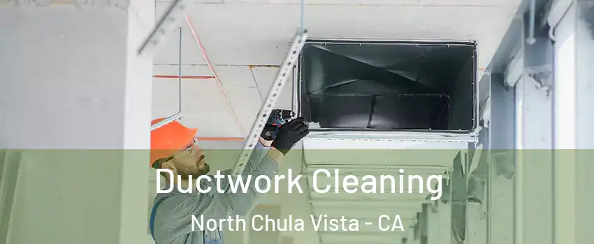 Ductwork Cleaning North Chula Vista - CA