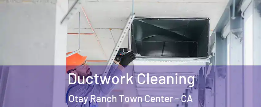 Ductwork Cleaning Otay Ranch Town Center - CA