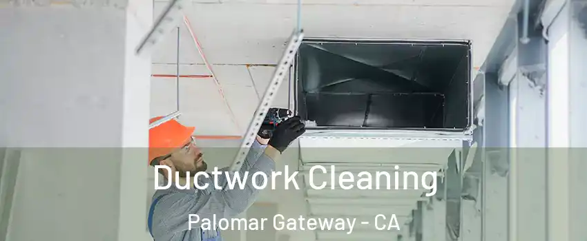 Ductwork Cleaning Palomar Gateway - CA