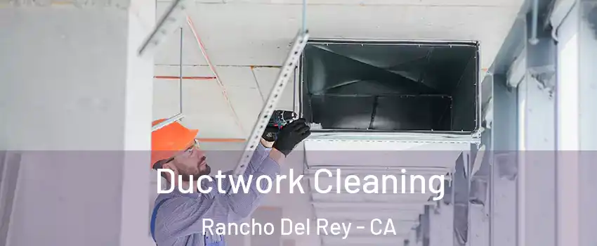 Ductwork Cleaning Rancho Del Rey - CA