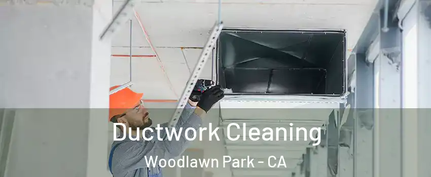 Ductwork Cleaning Woodlawn Park - CA