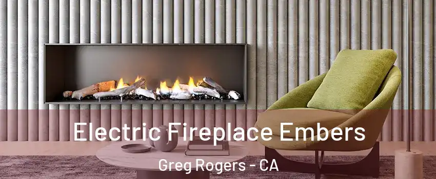 Electric Fireplace Embers Greg Rogers - CA