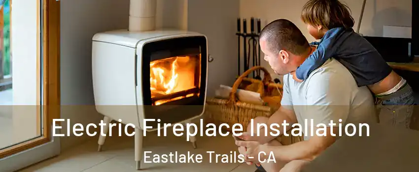 Electric Fireplace Installation Eastlake Trails - CA