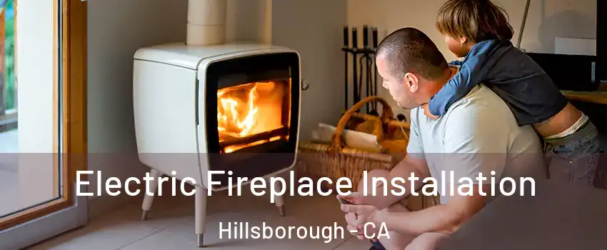 Electric Fireplace Installation Hillsborough - CA
