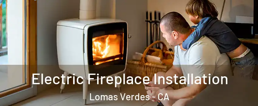 Electric Fireplace Installation Lomas Verdes - CA