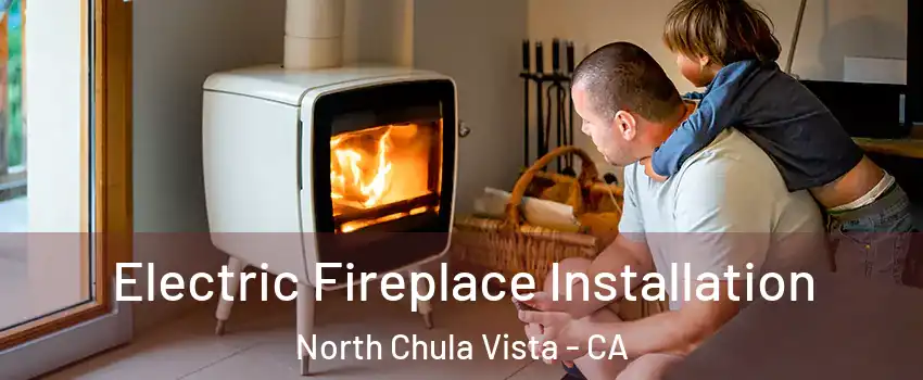 Electric Fireplace Installation North Chula Vista - CA