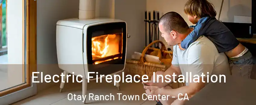 Electric Fireplace Installation Otay Ranch Town Center - CA