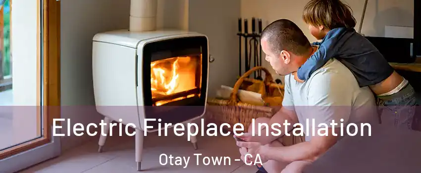 Electric Fireplace Installation Otay Town - CA