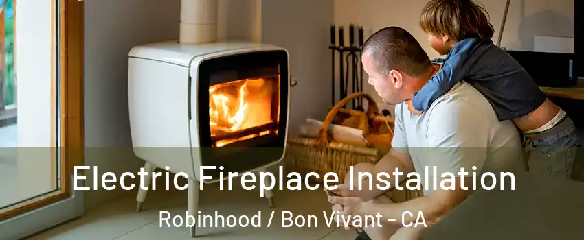 Electric Fireplace Installation Robinhood / Bon Vivant - CA