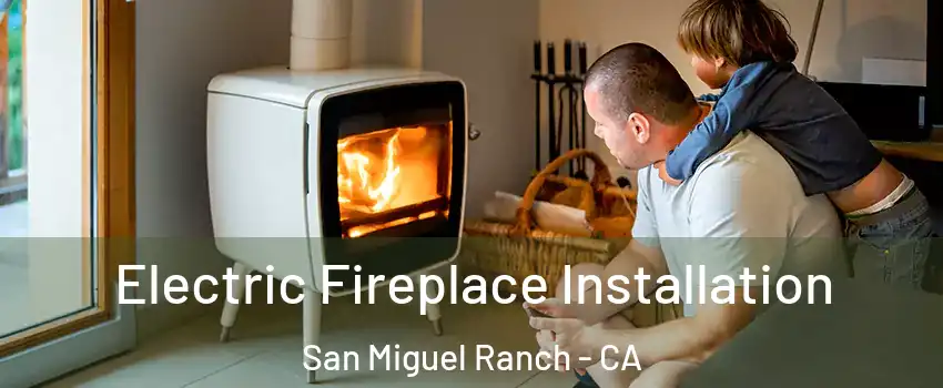 Electric Fireplace Installation San Miguel Ranch - CA