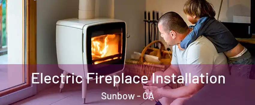 Electric Fireplace Installation Sunbow - CA