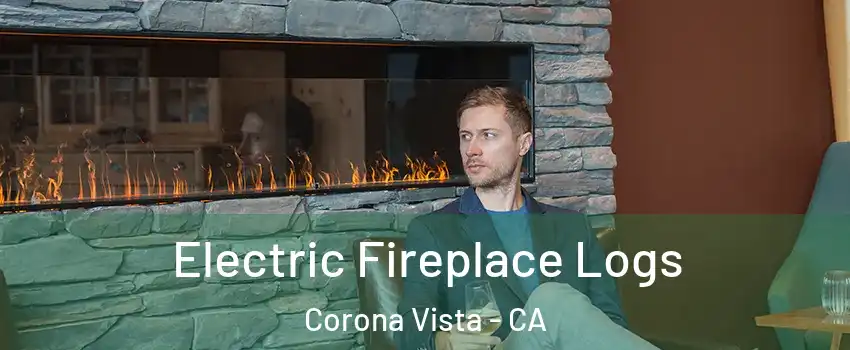 Electric Fireplace Logs Corona Vista - CA