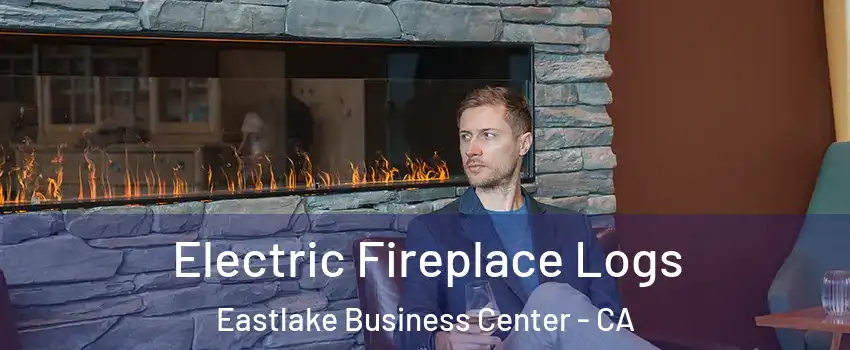 Electric Fireplace Logs Eastlake Business Center - CA