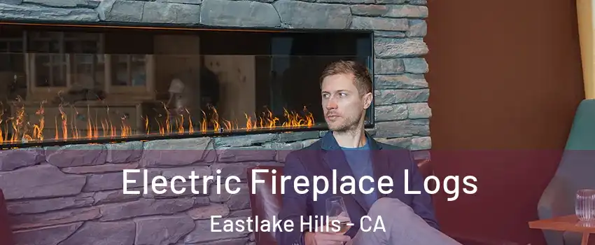 Electric Fireplace Logs Eastlake Hills - CA