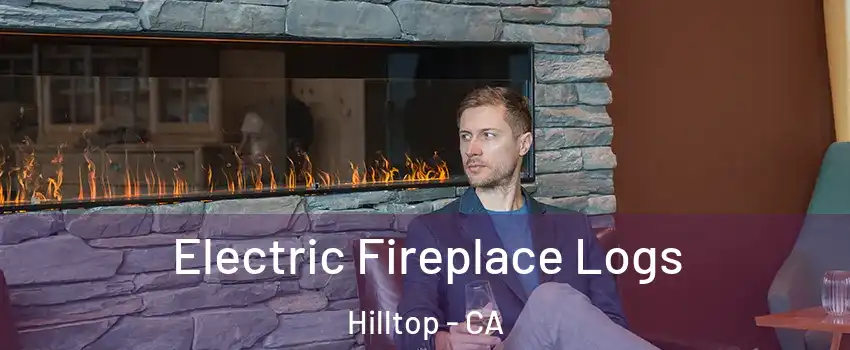 Electric Fireplace Logs Hilltop - CA