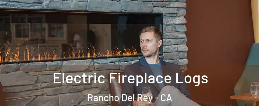 Electric Fireplace Logs Rancho Del Rey - CA