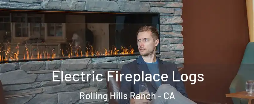 Electric Fireplace Logs Rolling Hills Ranch - CA