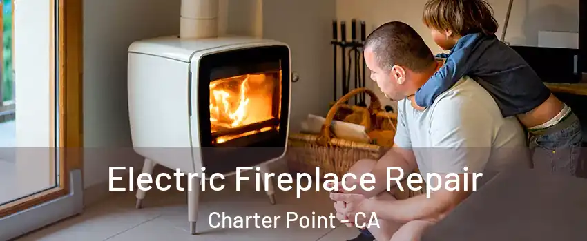 Electric Fireplace Repair Charter Point - CA