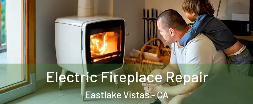 Electric Fireplace Repair Eastlake Vistas - CA