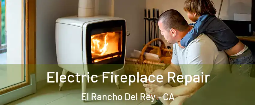 Electric Fireplace Repair El Rancho Del Rey - CA
