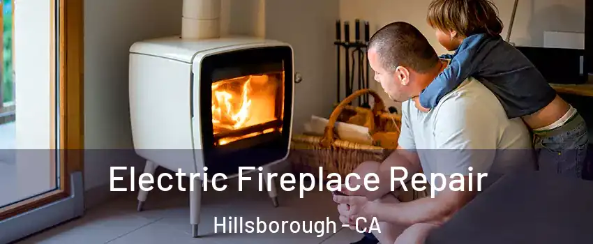 Electric Fireplace Repair Hillsborough - CA