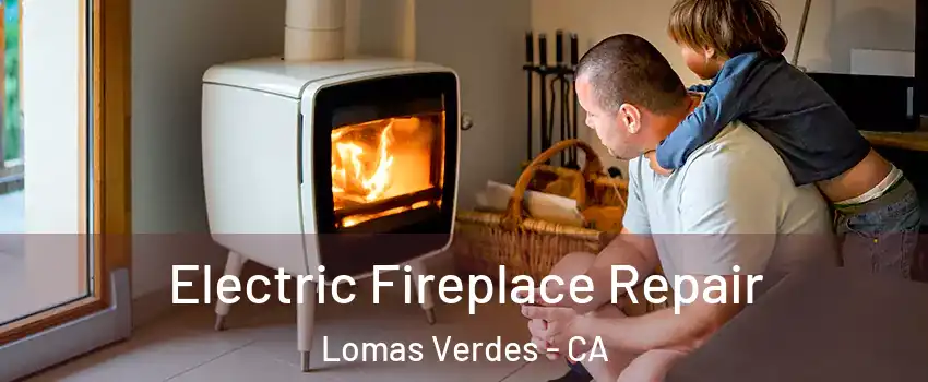 Electric Fireplace Repair Lomas Verdes - CA