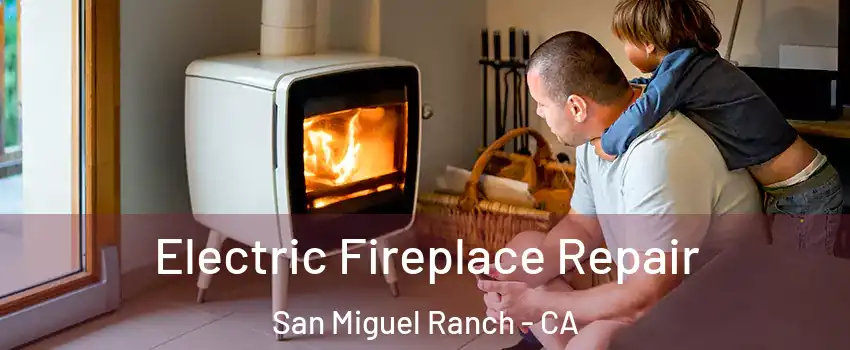Electric Fireplace Repair San Miguel Ranch - CA