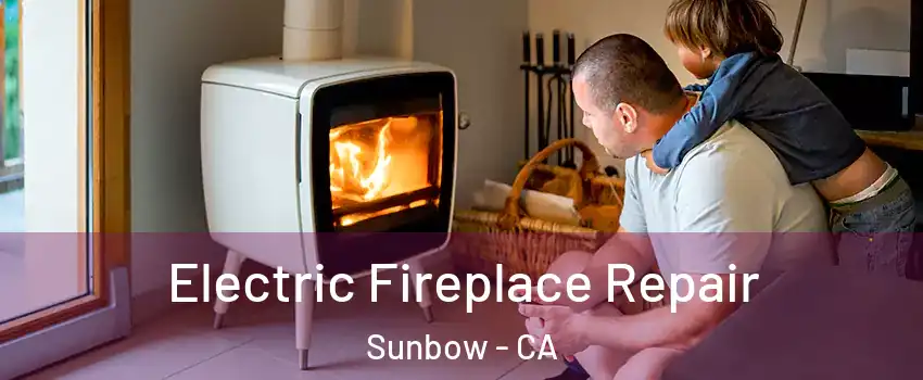 Electric Fireplace Repair Sunbow - CA