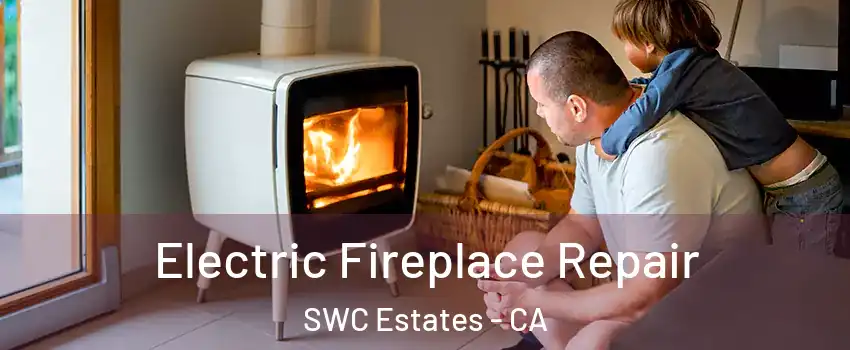 Electric Fireplace Repair SWC Estates - CA