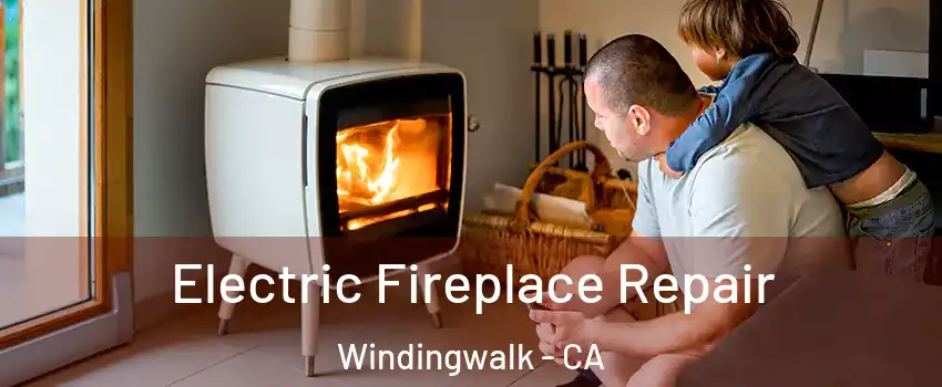 Electric Fireplace Repair Windingwalk - CA