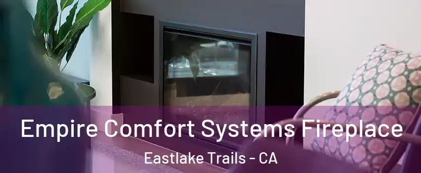 Empire Comfort Systems Fireplace Eastlake Trails - CA