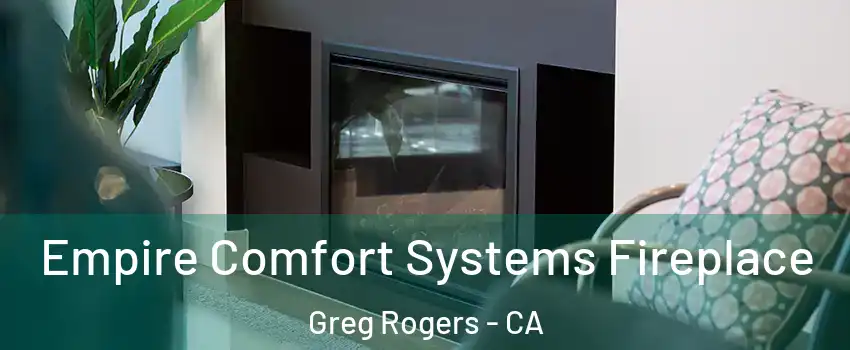 Empire Comfort Systems Fireplace Greg Rogers - CA