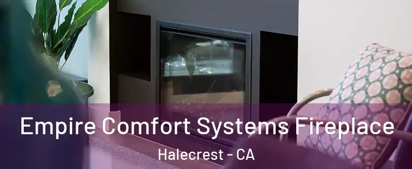 Empire Comfort Systems Fireplace Halecrest - CA