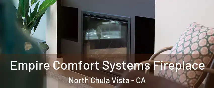 Empire Comfort Systems Fireplace North Chula Vista - CA