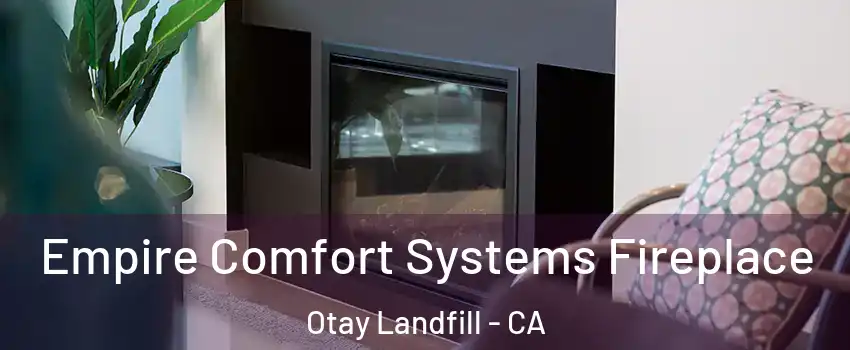 Empire Comfort Systems Fireplace Otay Landfill - CA