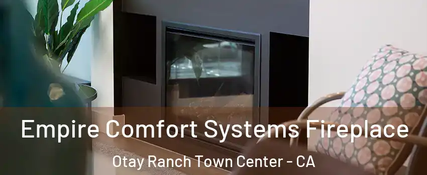 Empire Comfort Systems Fireplace Otay Ranch Town Center - CA