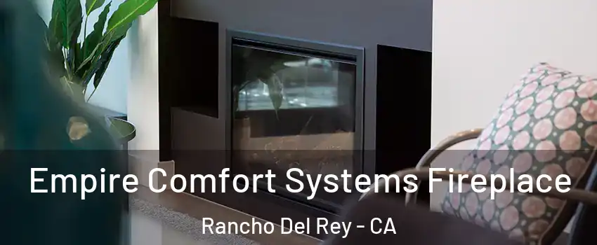Empire Comfort Systems Fireplace Rancho Del Rey - CA
