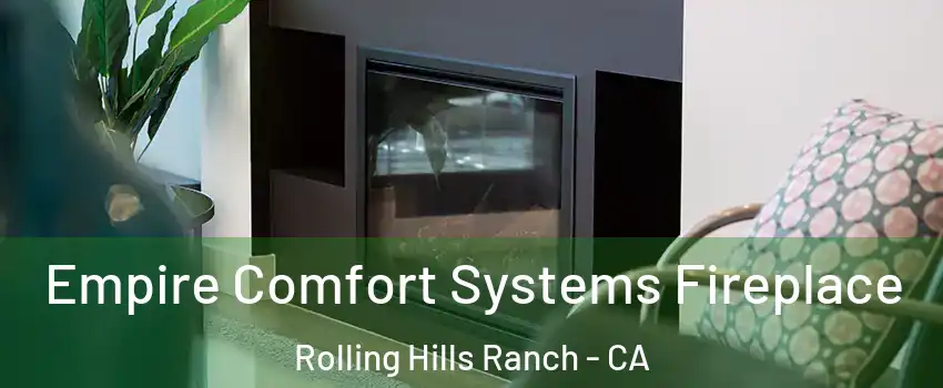 Empire Comfort Systems Fireplace Rolling Hills Ranch - CA